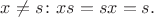 $x\ne s\colon xs=sx=s.$