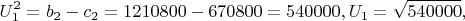 $$U_1^2  = b_2  - c_2  = 1210800 - 670800 = 540000,U_1  = \sqrt {540000} ,$$