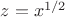 $z=x^{1/2}$