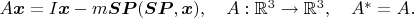 $A\boldsymbol x=I\boldsymbol x-m\boldsymbol{SP}(\boldsymbol{SP},\boldsymbol x),\quad A:\mathbb{R}^3\to\mathbb{R}^3,\quad A^*=A.$$