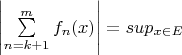 $\left| \sum\limits_{n=k+1}^{m} f_n(x) \right| = sup_\(x \in E\)$