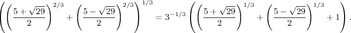 $$\left(\left(\frac{5+\sqrt{29}}{2}\right)^{2/3}+\left(\frac{5-\sqrt{29}}{2}\right)^{2/3}\right)^{1/3}=3^{-1/3}\left(\left(\dfrac{5+\sqrt{29}}2}\right)^{1/3}+\left(\dfrac{5-\sqrt{29}}{2}\right)^{1/3}+1\right).$$