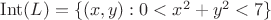$\mathrm{Int}(L)=\{(x,y):0<x^2+y^2<7\}$