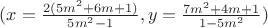 $( x = \frac{2 (5 m^2+6 m+1)}{5 m^2-1}, y = \frac{7 m^2+4 m+1}{1-5 m^2} )$ $( x = \frac{2 (5 m^2+6 m+1)}{5 m^2-1}, y = \frac{7 m^2+4 m+1}{1-5 m^2} )$