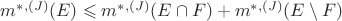 $m^{*,(J)}(E) \leqslant m^{*,(J)}(E \cap F) + m^{*,(J)}(E \setminus F)$