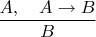 $\dfrac{A,\quad A\to B}{B}$