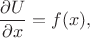 $$\frac{\partial U} {\partial x} = f(x),$$ $$\frac{\partial U} {\partial x} = f(x),$$