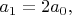 $a_1=2a_0,$