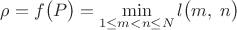 $$\rho=f\bigl(P\bigr)=\min\limit_{1\le m<n\le N}l\bigl(m,\;n\bigr)$$