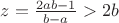 $z=\frac{2ab-1}{b-a}>2b$