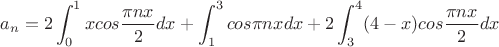 $$a_n=2\int_0^1{xcos\frac{{\pi}nx}2}dx+\int_1^3cos{{\pi}nx}dx+2\int_3^4(4-x)cos\frac{{\pi}nx}{2}dx$$