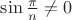 $\sin \frac{\pi}{n}\ne 0$