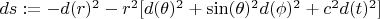 $ds := -d(r)^2-r^2[d(\theta)^2+\sin(\theta)^2d(\phi)^2+c^2d(t)^2]$