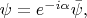 $\psi=e^{-i\alpha}\bar{\psi},$
