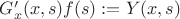 $G&rsquo;_x(x,s)f(s):=Y(x,s)$
