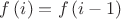 $f\left( i \right) = f\left( {i - 1} \right)$ $f\left( i \right) = f\left( {i - 1} \right)$