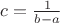 $c=\frac 1 {b-a}$