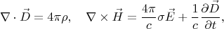 $$ \nabla\cdot\vec{D}=4\pi\rho,\quad \nabla\times\vec{H}=\dfrac{4\pi}{c}\sigma\vec{E}+\frac1c\frac{\partial\vec{D}}{\partial t},$$