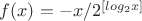 $f(x)=-x/2^{[log_2 x]}$