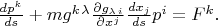 $\frac{dp^{k} }{ds} +mg^{k{\kern 1pt} \lambda } \frac{\partial g_{\lambda {\kern 1pt} i} }{\partial x^{j} }\frac{dx_j}{ds} p^{i}=F^{k}. $