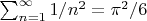 $\sum_{n=1}^{\infty}1/n^2 = \pi^2/6$