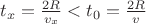 $t_x = \frac {2R}{v_x} < t_0 = \frac {2R}{v}$