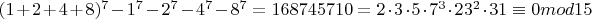 $(1+2+4+8)^7-1^7-2^7-4^7-8^7=168745710=2\cdot3\cdot5\cdot7^3\cdot23^2\cdot31\equiv0mod15$