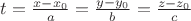 $t = \frac{x-x_0}{a} = \frac{y-y_0}{b}= \frac{z-z_0}{c}$