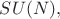 $SU(N),$