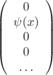 $$
\left(
\begin{array}{c}
0 \\
\psi(x) \\
0 \\
0 \\
\dots
\end{array}
\right)
$$