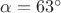$\alpha = 63^\circ$