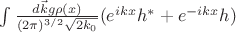 $\int\limits\frac{d\vec{k}g\rho(x)}{(2\pi)^{3/2}\sqrt{2k_0}}(e^{ikx}h^*+e^{-ikx}h)$