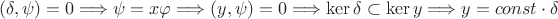 $$(\delta ,\psi)=0\Longrightarrow \psi=x\varphi\Longrightarrow(y,\psi)=0\Longrightarrow \ker\delta\subset\ker y\Longrightarrow y=const\cdot\delta$$