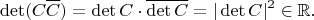 $$\det(C\overline C)=\det C\cdot\overline{\det C}=|\det C|^2\in\mathbb{R}.$$