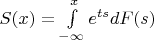 $S(x) = \int \limits_{-\infty}^{x} e^{ts}dF(s)$