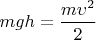 $mgh=\dfrac{m \upsilon^2}{2}$