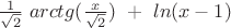 $ \frac{1}{\sqrt{2}}\ arctg(\frac{x}{\sqrt{2}})\ +\ ln(x-1)$