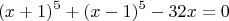 $$
(x+1)^5+(x-1)^5-32x=0
$$