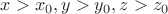$x>x_0,y>y_0,z>z_0$
