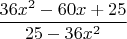 $$ \frac{36x^2-60x+25}{25-36x^2} $$