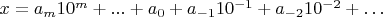 $x=a_m 10^m+...+a_0+a_{-1}10^{-1}+a_{-2} 10^{-2}+\dots $