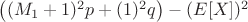 $\big( (M_1+1)^2 p  + (1)^2 q \big) -  ( E[X] )^2$