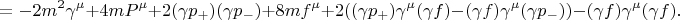 $$=-2m^2\gamma^{\mu}+4mP^{\mu}+2(\gamma p_{+})(\gamma p_{-})+8mf^{\mu}+2((\gamma p_{+})\gamma^{\mu}(\gamma f)-(\gamma f)\gamma^{\mu}(\gamma p_{-}))-(\gamma f)\gamma^{\mu}(\gamma f).$$