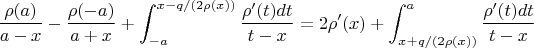 $$
\frac{\rho(a)}{a-x}-\frac{\rho(-a)}{a+x}+\int_{-a}^{x-q/(2\rho(x))}\frac{\rho'(t)dt}{t-x}=
2\rho'(x)+\int_{x+q/(2\rho(x))}^a\frac{\rho'(t)dt}{t-x}
$$