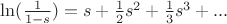 $\ln({1\over 1-s})=s+{1\over 2}s^2+{1\over 3}s^3+...$