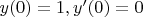 $y(0) = 1, y'(0) = 0$