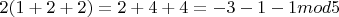 $2(1+2+2)=2+4+4=-3-1-1mod5$