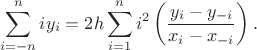 $$\sum\limits_{i=-n}^n iy_i=2h\sum\limits_{i=1}^n i^2\left(\frac{y_i-y_{-i}}{x_i-x_{-i}}\right).$$ $$\sum\limits_{i=-n}^n iy_i=2h\sum\limits_{i=1}^n i^2\left(\frac{y_i-y_{-i}}{x_i-x_{-i}}\right).$$