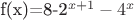f(x)=8-2^{x+1}-4^x