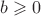 $b\geqslant{0}$